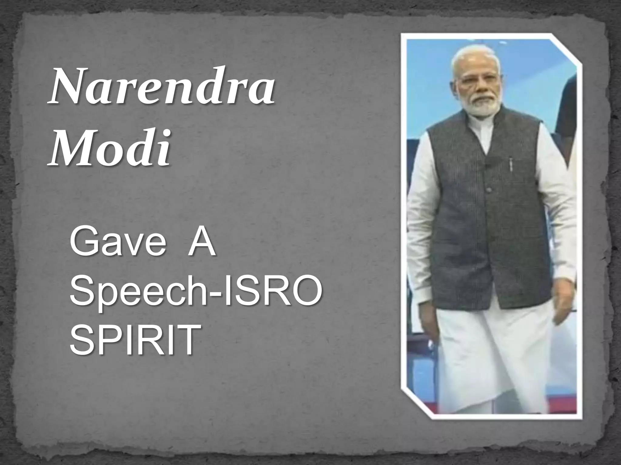 Narendra
Modi
Gave A
Speech-ISRO
SPIRIT
 
