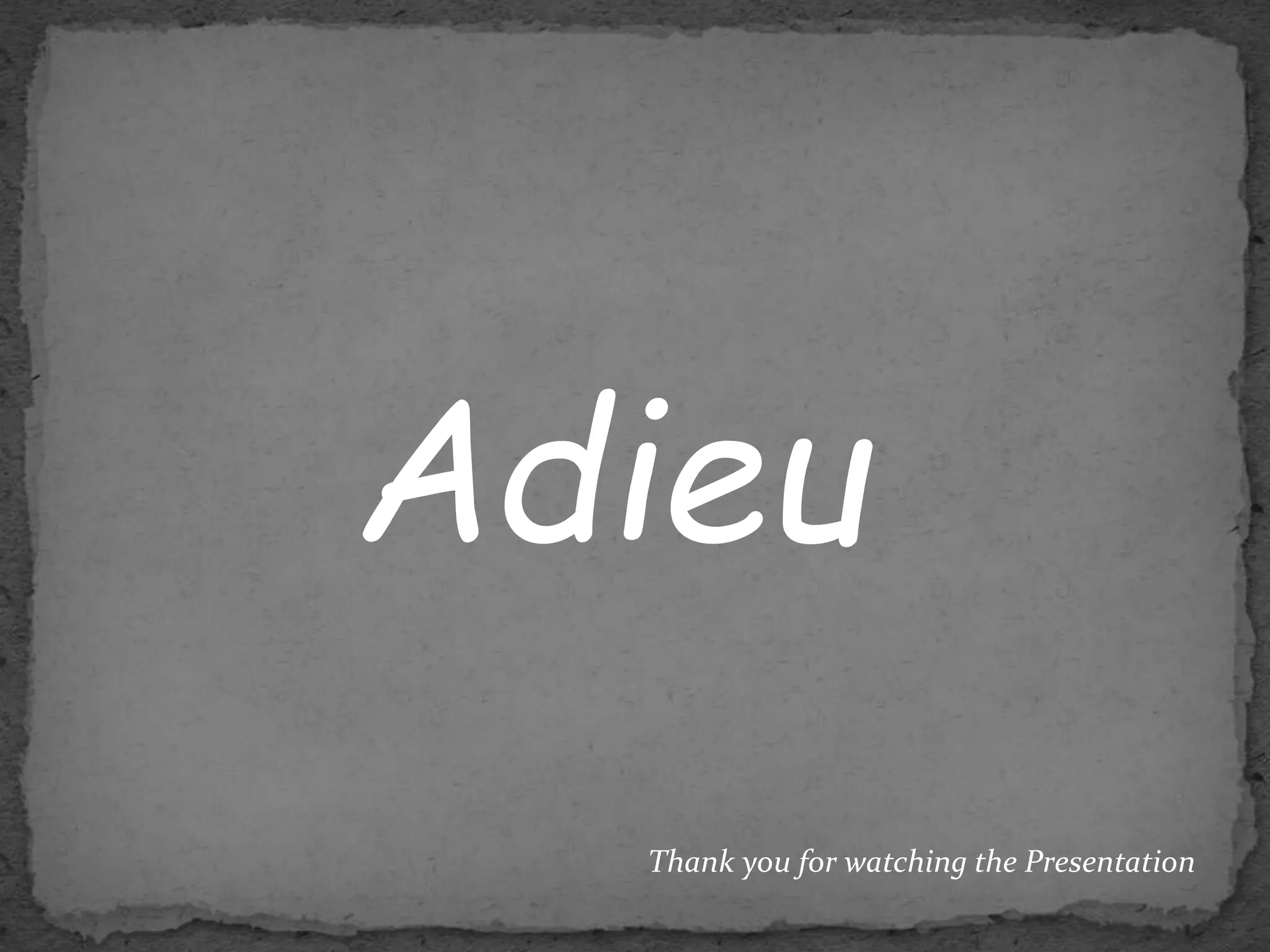 Adieu
Thank you for watching the Presentation
 