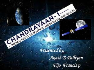 Presented by,
Akash D Palliyan
Fijo Francis p
 