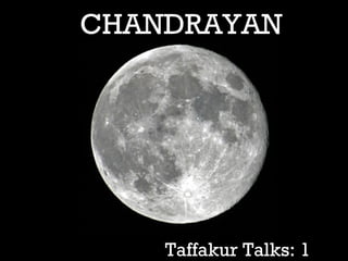 CHANDRAYAN

Taffakur Talks: 1

 