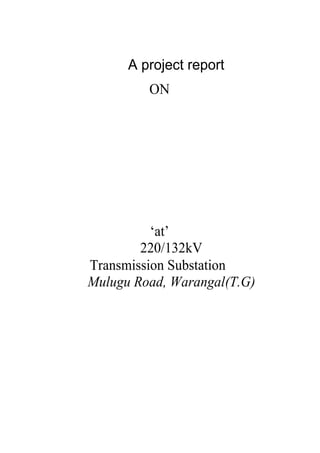 A project report
ON
‘at’
220/132kV
Transmission Substation
Mulugu Road, Warangal(T.G)
 
