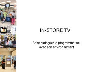 In-Store TV : Faire dialoguer la programmation avec le lieu de vente