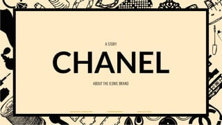 CHANELABOUT THE ICONIC BRAND
A STORY
Ingrid Harb & J. Ademar Perez CHANEL Brand Pitch February 29, 2016
 