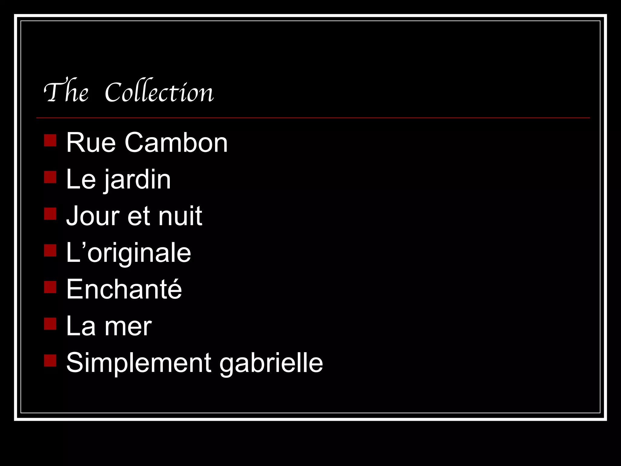 The  Collection Rue Cambon Le jardin Jour et nuit L’originale Enchanté La mer Simplement gabrielle 