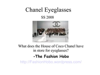 Chanel Eyeglasses SS 2008   What does the House of Coco  Chanel  have in store for eyeglasses? - The Fashion Hobo http://FashionHobo.wordpress.com/ 