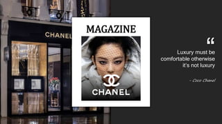 MAGAZINE
Luxury must be
comfortable otherwise
it’s not luxury
“
- Coco Chanel
 