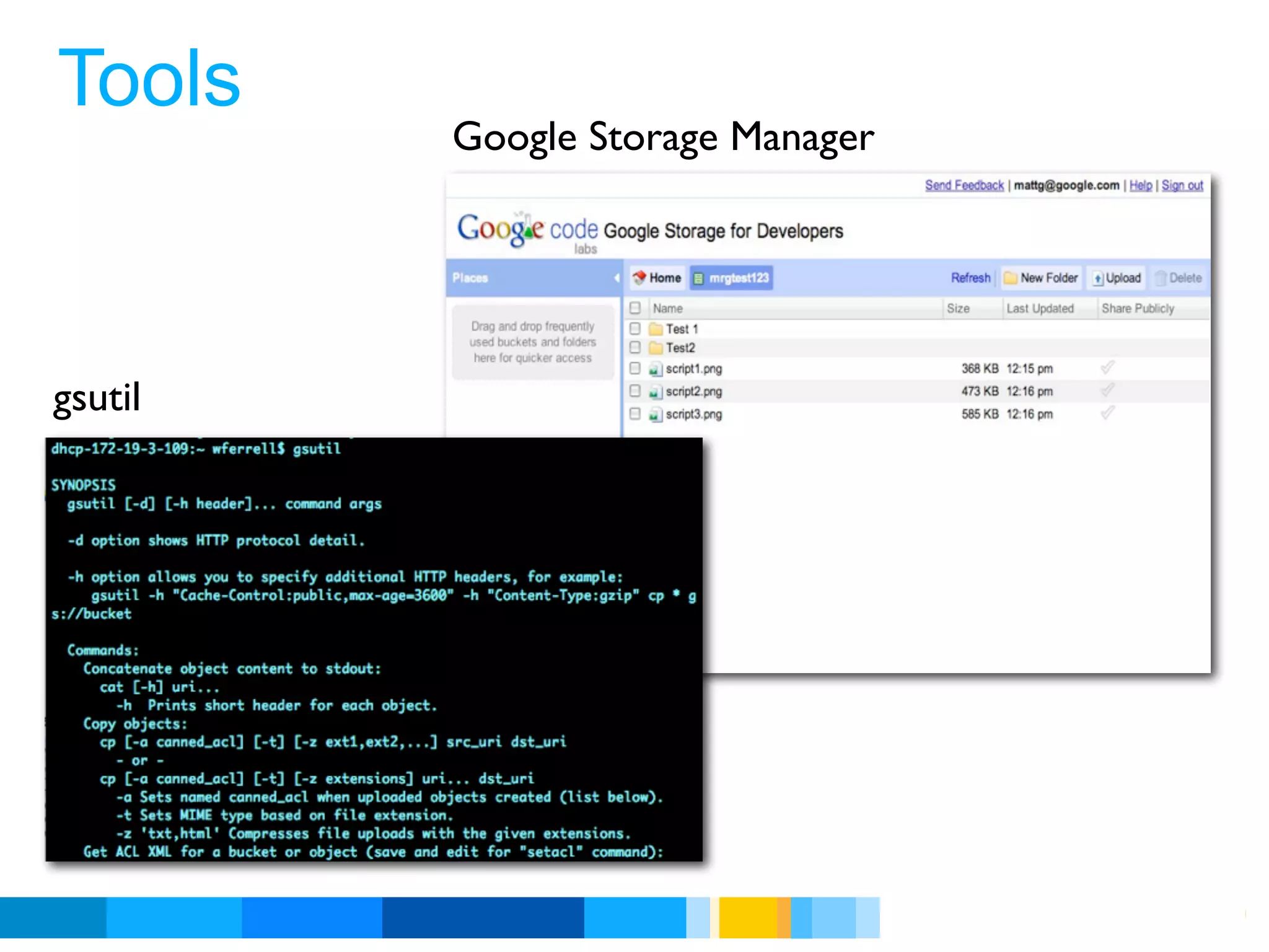 Tools
         Google Storage Manager




gsutil




                                  Google Developer Day 2010
 