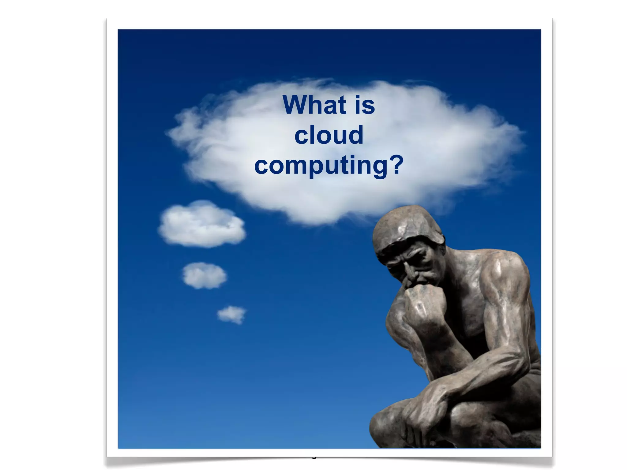 What is
  cloud
computing?




   3
 