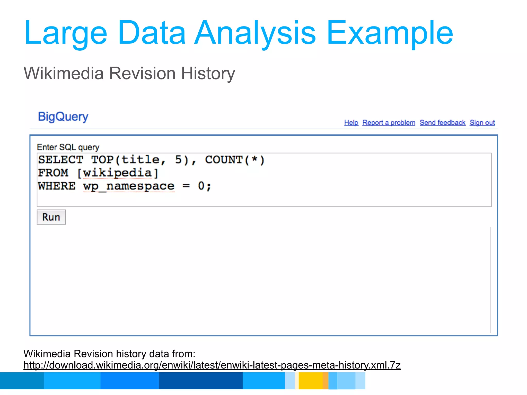 Large Data Analysis Example
Wikimedia Revision History




Wikimedia Revision history data from:
http://download.wikimedia.org/enwiki/latest/enwiki-latest-pages-meta-history.xml.7z
                                                                             Google Developer Day 2010
 