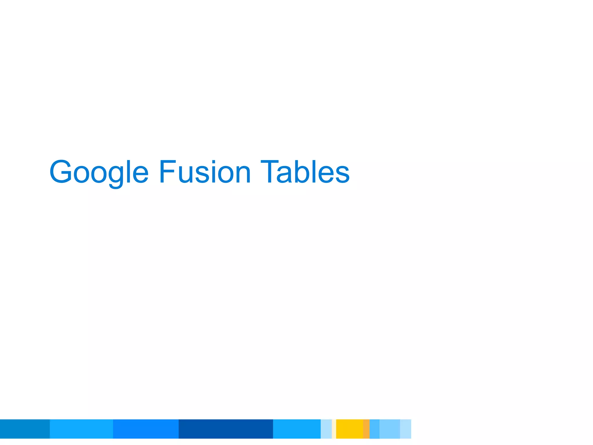 Google Fusion Tables




                       Google Developer Day 2010
 