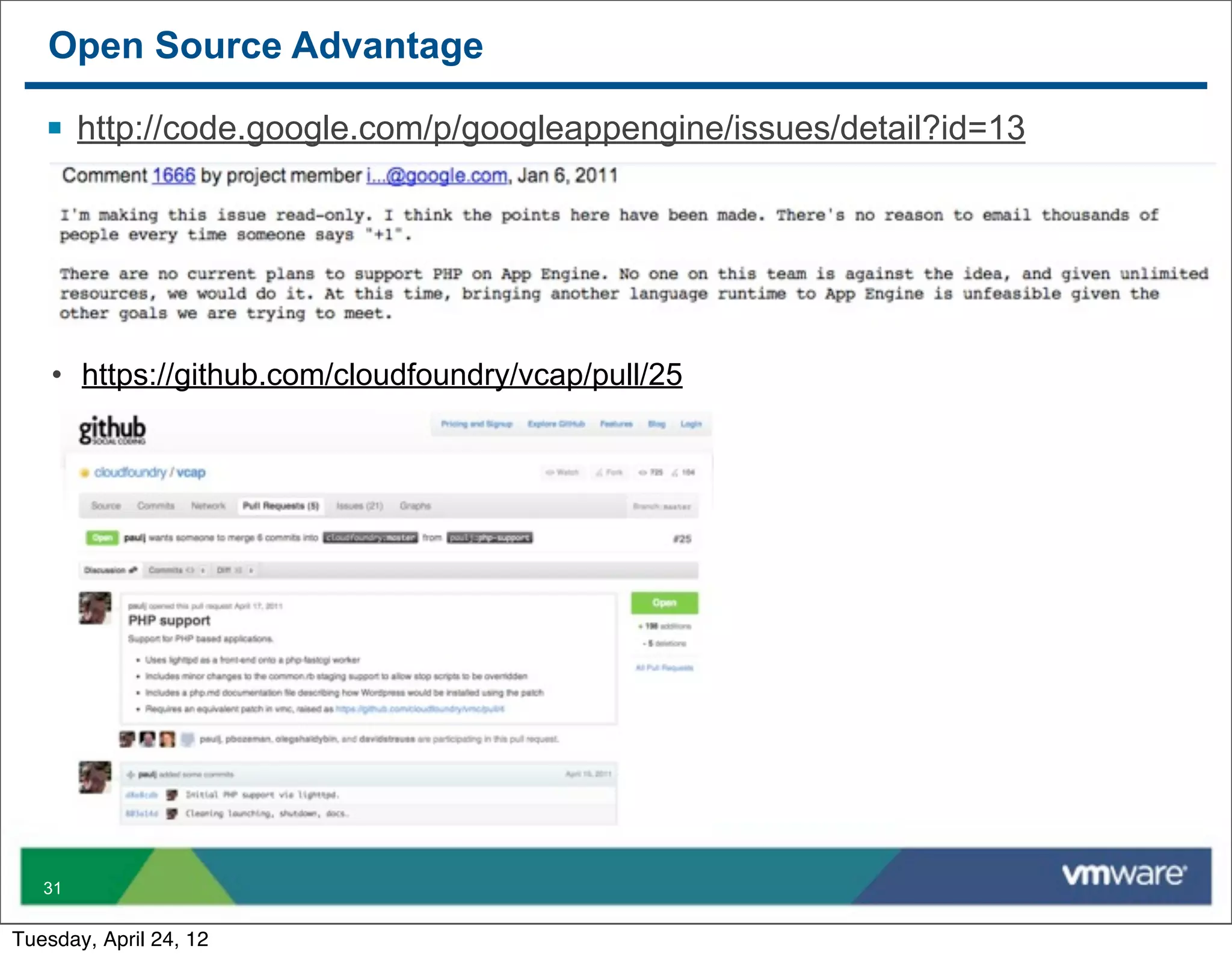Open Source Advantage

   § http://code.google.com/p/googleappengine/issues/detail?id=13




    • https://github.com/cloudfoundry/vcap/pull/25




   31


Tuesday, April 24, 12
 