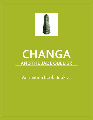 CHANGA
ANDTHE JADE OBELISK
Animation Look Book v2
 