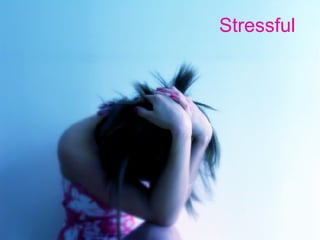 Stressful 