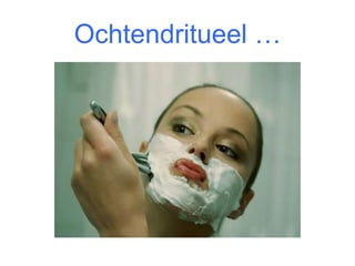 Ochtendritueel … 
14 
 