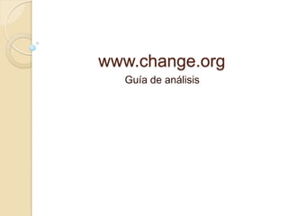 www.change.org
Guía de análisis
 