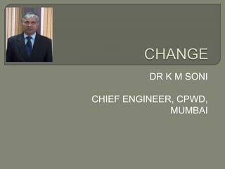 DR K M SONI
CHIEF ENGINEER, CPWD,
MUMBAI
 