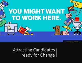 Attracting Candidates
ready for Change
This Photo by Unknown Author is licensed under CC BY-SA
 