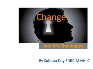 By Subrata Dey EDRC-MMH IC
and it’s Challenges
 