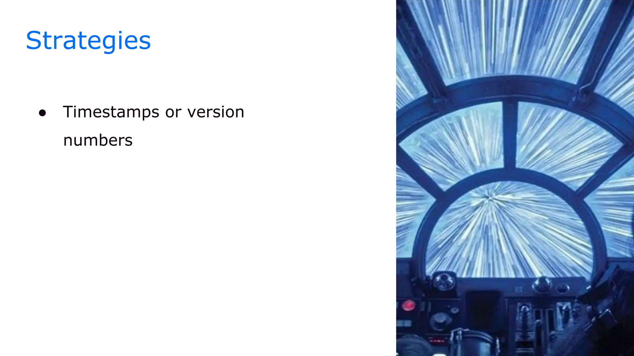 Strategies
● Timestamps or version
numbers
 