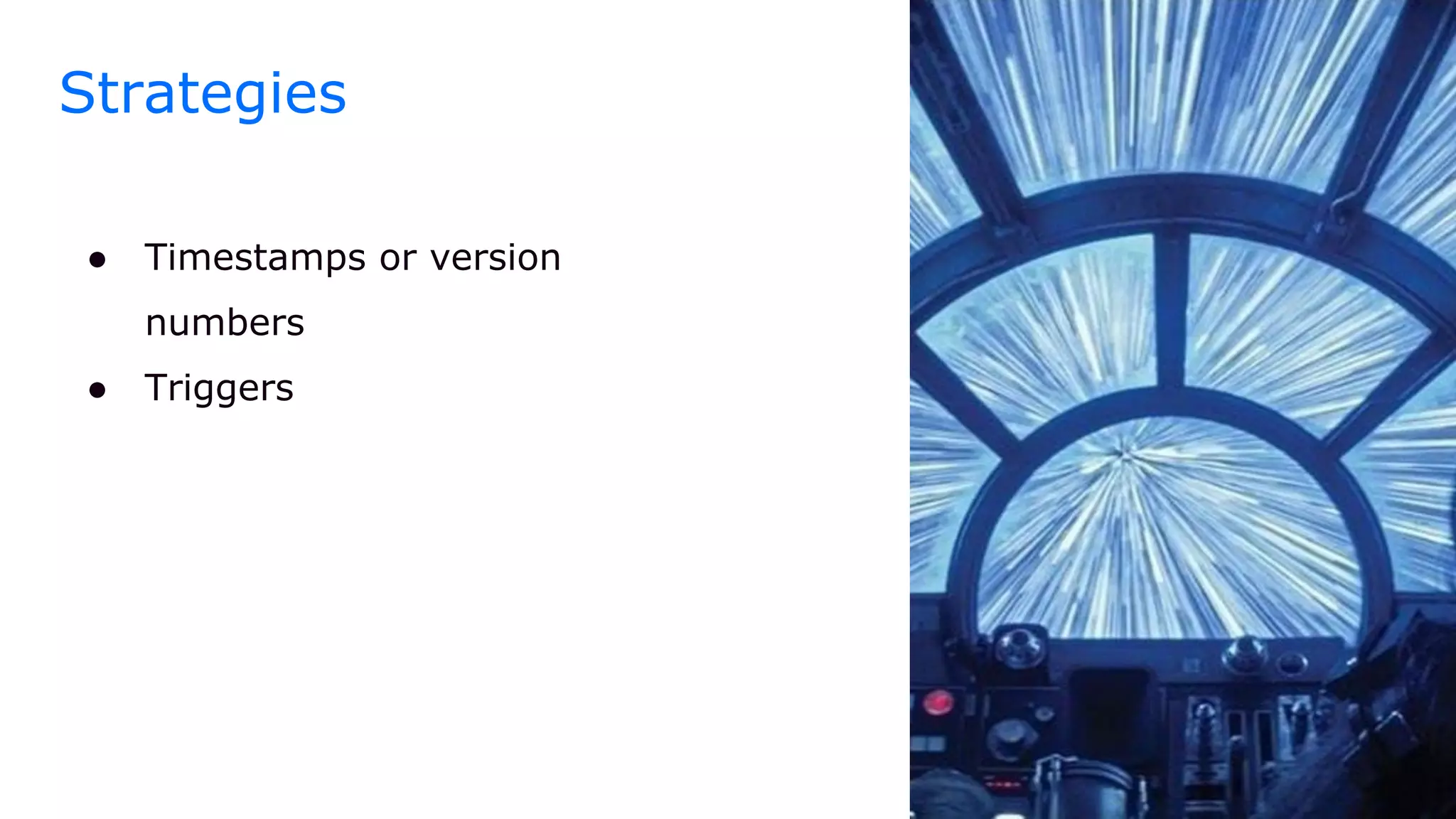 Strategies
● Timestamps or version
numbers
● Triggers
 