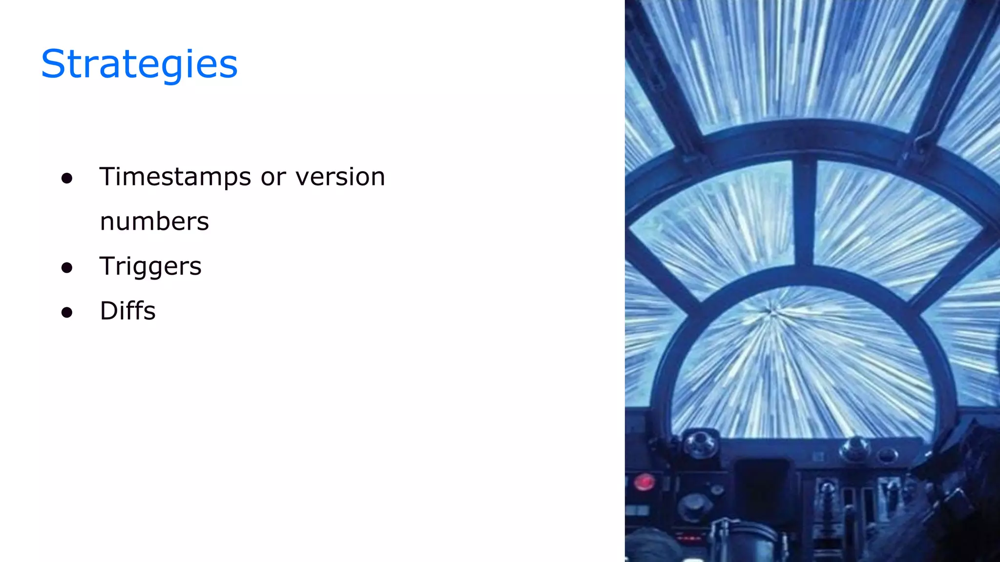 Strategies
● Timestamps or version
numbers
● Triggers
● Diffs
 