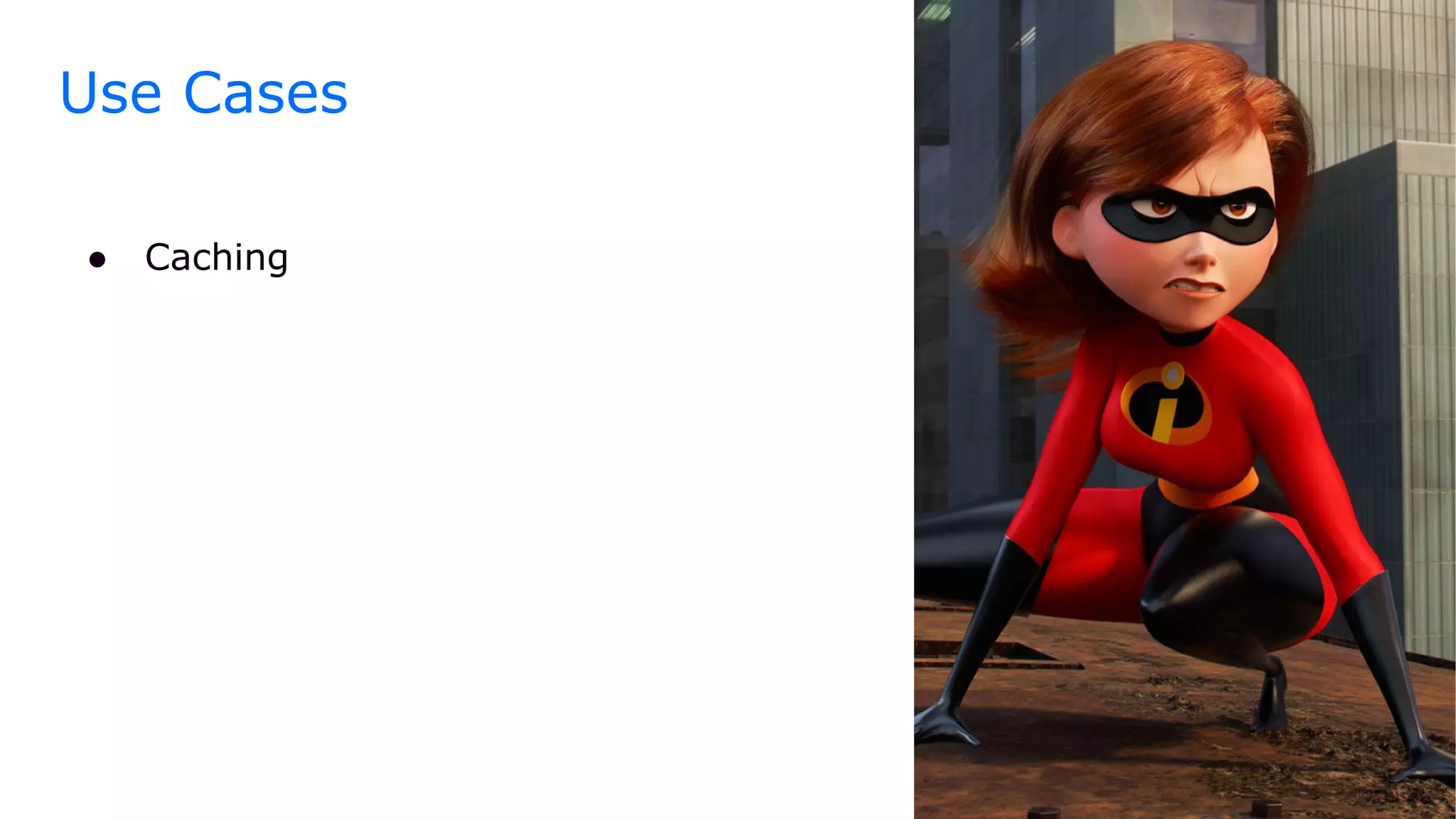 Use Cases
● Caching
 