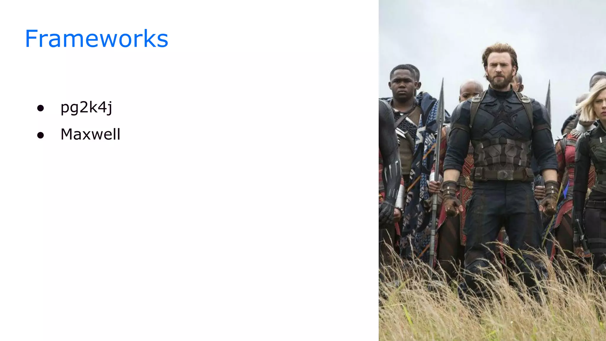 Frameworks
● pg2k4j
● Maxwell
 