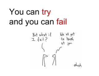 You can  try   and you can  fail   