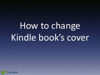 How to change
Kindle book’s cover
 