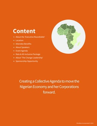 Content
About the 'Executive Roundtable'
Location
Attendee Benefits
About Speakers
Event Agenda
Rate & All-Inclusive Package
About ‘The Change Leadership’
Sponsorship Opportunity
OliveBlue Incorporated © 2015
Creating a Collective Agenda to move the
Nigerian Economy and her Corporations
forward.
 