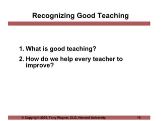 Recognizing Good Teaching <ul><li>What is good teaching?  </li></ul><ul><li>How do we help every teacher to improve? </li>...