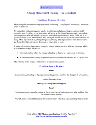 Change Management Training – UK Consultant
01565 653330 PHS Management Training © 2007. Page 6 of 9
Creating a Common Dire...