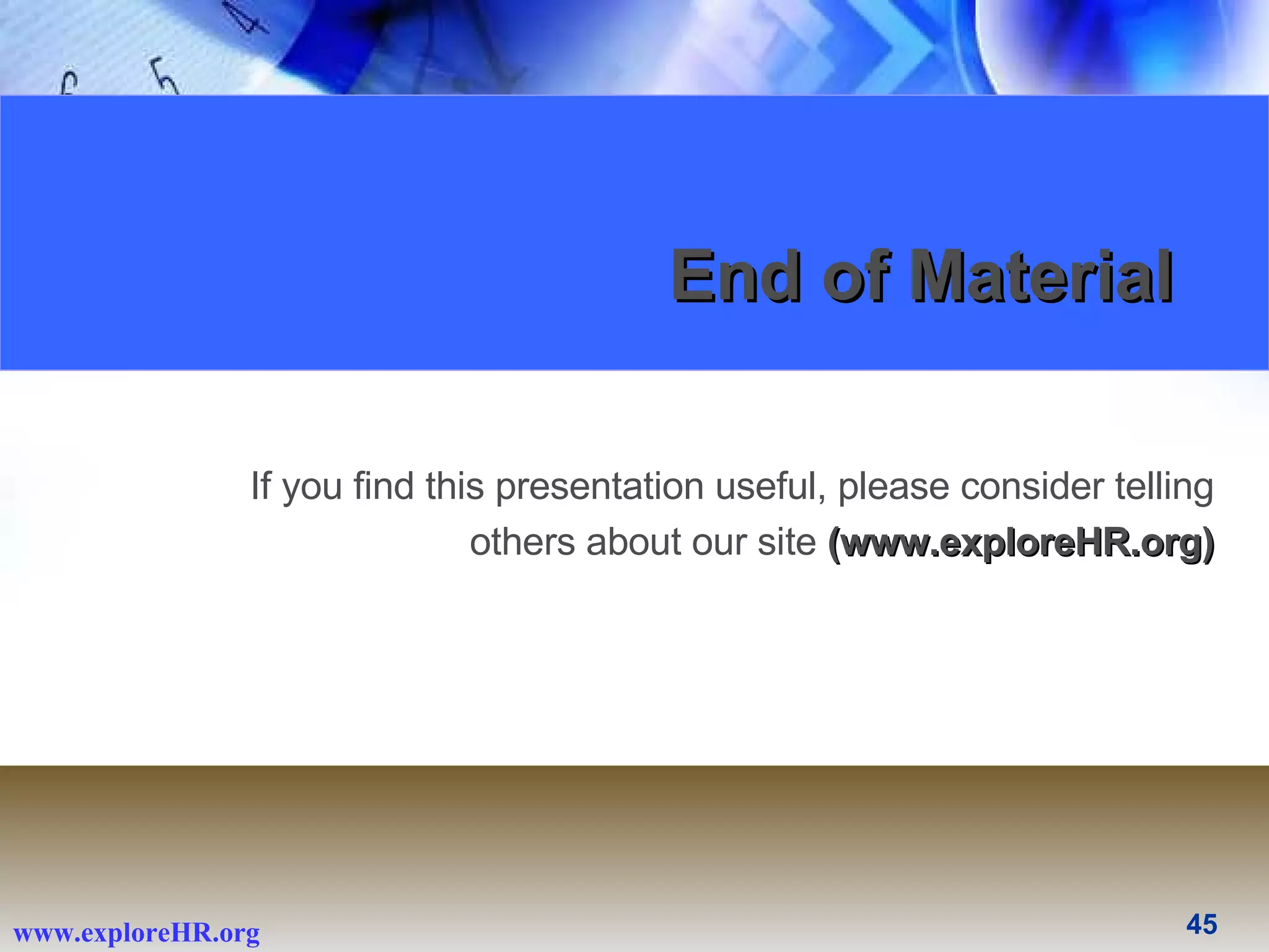 End of Material If you find this presentation useful, please consider telling others about our site  (www.exploreHR.org) 