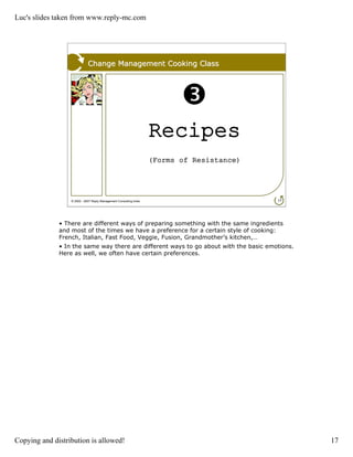 Luc's slides taken from www.reply-mc.com




                             Change Management Cooking Class




            ...