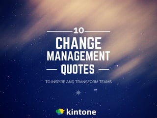 MANAGEMENT
QUOTES
CHANGE
TO INSPIRE AND TRANSFORM TEAMS
10
 