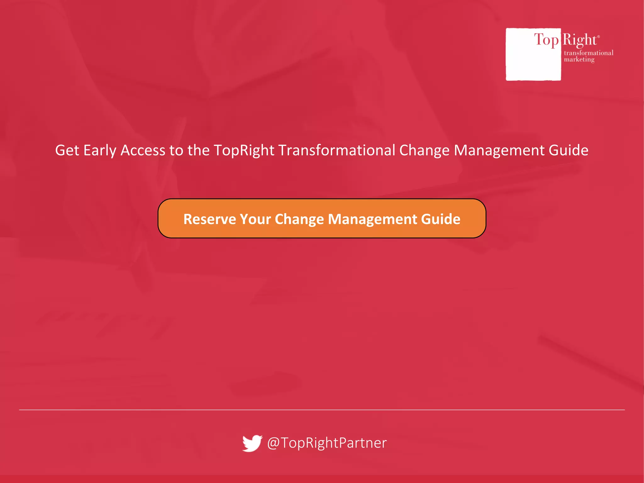 @TopRightPartner
Get Early Access to the TopRight Transformational Change Management Guide
Reserve Your Change Management Guide
 