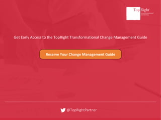 @TopRightPartner
Get Early Access to the TopRight Transformational Change Management Guide
Reserve Your Change Management Guide
 