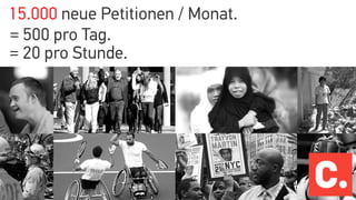 = 500 pro Tag.
15.000 neue Petitionen / Monat.
= 20 pro Stunde.
 