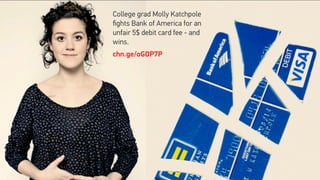 College grad Molly Katchpole
ﬁghts Bank of America for an
unfair 5$ debit card fee - and
wins.
chn.ge/oGDP7P 
 