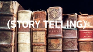 (STORY TELLING)
 