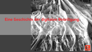 Eine Geschichte der digitalen Beteiligung.
 