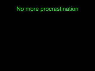 No more procrastination