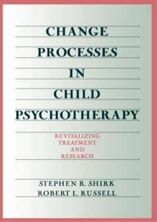 Change Processes in Child Psychotherapy: Revitalizing Treatment and Research
 