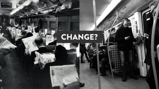 QUESTION:
WHAT IS CHANGING?
EVERYBODY IS TALKING ABOUT CHANGE BUT VERY FEW HAVE THOUGHT ABOUT WHAT IT IS...
2min
 