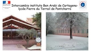 Intercambio instituto Ben Arabi de Cartagena-
lycée Pierre du Terrail de Pontcharra
 