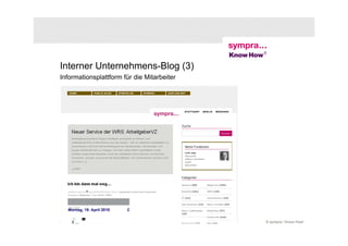 Interner Unternehmens-Blog (3)
Informationsplattform für die Mitarbeiter




22 | Change 2.0: Wie Social Media die Changekommunikation unterstützt | 17. Juni 2010   © sympra / Know How!
 