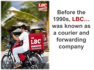 Before the 1990s, LBC… was known as a courier and forwarding  company
