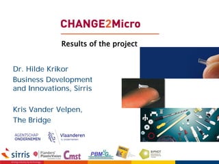 Dr. Hilde Krikor
Business Development
and Innovations, Sirris
Kris Vander Velpen,
The Bridge
Results of the project
 