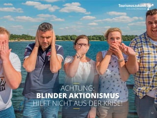 12
ACHTUNG:
BLINDER AKTIONISMUS
HILFT NICHT AUS DER KRISE!
 