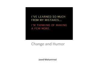 Change and Humor Javed Mohammed 
